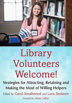 Paperback Library Volunteers Welcome!: Strategies for Attracting, Retaining and Making the Most of Willing Helpers Book