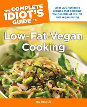 Paperback The Complete Idiot's Guide to Low-Fat Vegan Cooking: Over 200 Fantastic Recipes That Combine the Benefits of Low-Fat and Vegan Eating Book