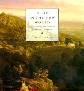 Paperback To Live in the New World: A. J. Downing and American Landscape Gardening Book