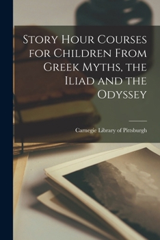 Paperback Story Hour Courses for Children From Greek Myths, the Iliad and the Odyssey Book