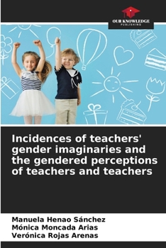 Paperback Incidences of teachers' gender imaginaries and the gendered perceptions of teachers and teachers Book