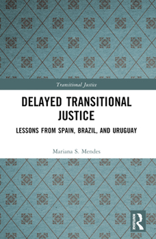 Paperback Delayed Transitional Justice: Lessons from Spain, Brazil, and Uruguay Book