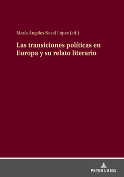 Las Transiciones Pol?ticas en Europa y Su Relato Literario : (Espa?a, Grecia, Polonia, Portugal, Rep?blica Checa)