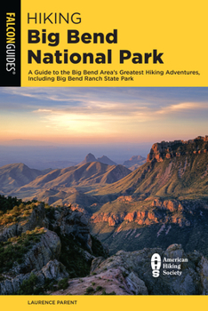 Paperback Hiking Big Bend National Park: A Guide to the Big Bend Area's Greatest Hiking Adventures, Including Big Bend Ranch State Park Book