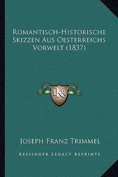 Paperback Romantisch-Historische Skizzen Aus Oesterreichs Vorwelt (1837) [German] Book