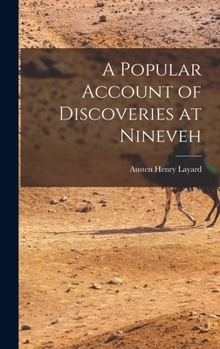 Hardcover A Popular Account of Discoveries at Nineveh Book