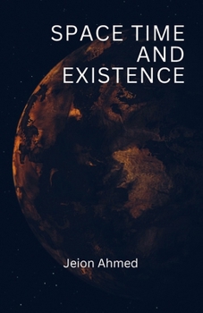 Paperback Space Time And Existence: Creation of Humans, Aliens, and Existence God Book