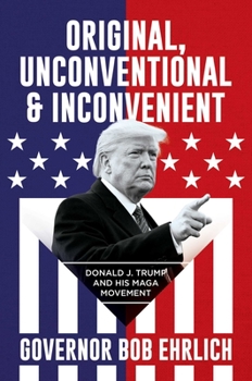 Hardcover Original, Unconventional & Inconvenient: Donald J. Trump and His Maga Movement Book