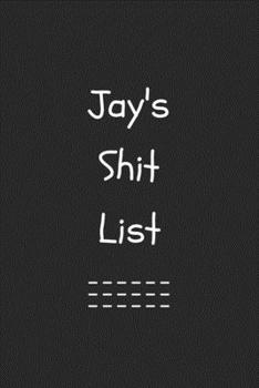 Jayden's Shit List. Funny Lined Notebook to Write In/Gift For Dad/Uncle/Date/Boyfriend/Husband/Friend/For anyone Named Jayden: Lined Notebook / Journal Gift, 120 Pages, 6x9, Soft Cover, Matte Finish