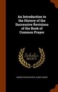 Hardcover An Introduction to the History of the Successive Revisions of the Book of Common Prayer Book