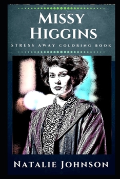 Missy Higgins Stress Away Coloring Book: An Adult Coloring Book Based on The Life of Missy Higgins.