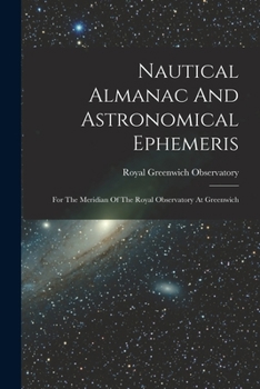 Paperback Nautical Almanac And Astronomical Ephemeris: For The Meridian Of The Royal Observatory At Greenwich Book