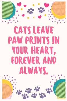 Paperback Cats leave paw prints in your heart, forever and always: Cat Lover Notebook Journal 6 x 9Inches 100 Lined Blank Pages Book