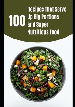 Paperback 100 Recipes That Serve Up Big Portions and Super Nutritious Food Book