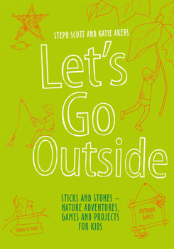 Hardcover Let's Go Outside: Sticks and Stones - Nature Adventures, Games and Projects for Kids Book