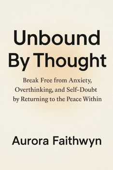 Paperback Unbound By Thought: Break Free from Anxiety, Overthinking, and Self-Doubt by Returning to the Peace Within Book