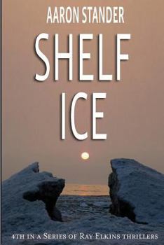 Shelf Ice - Book #4 of the Ray Elkins Mystery