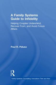 Hardcover A Family Systems Guide to Infidelity: Helping Couples Understand, Recover From, and Avoid Future Affairs Book