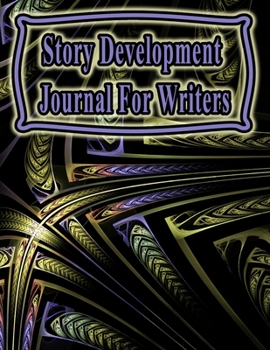 Paperback Story Development Journal For Writers: 130 Pages, 8.5x11, Notebook/Journal To Write In, Blank Mind Mapping Pages, Blank Plot and Character Development Book