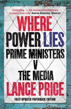 Paperback Where Power Lies: Prime Ministers V the Media. Lance Price Book