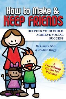 Paperback How to Make & Keep Friends: Helping Your Child Achieve Social Success Book