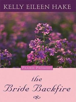 The Bride Backfire - Book #2 of the Prairie Promises