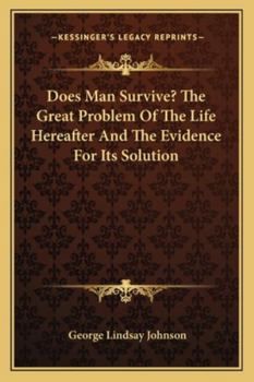 Paperback Does Man Survive? The Great Problem Of The Life Hereafter And The Evidence For Its Solution Book