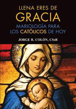 Paperback Llena eres de gracia: Mariología para los católicos de hoy (Spanish Edition) [Spanish] Book