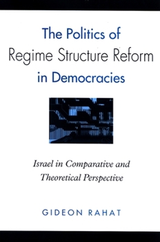 Paperback The Politics of Regime Structure Reform in Democracies: Israel in Comparative and Theoretical Perspective Book