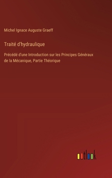 Hardcover Traité d'hydraulique: Précédé d'une Introduction sur les Principes Généraux de la Mécanique, Partie Théorique [French] Book