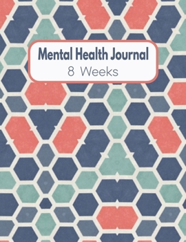 Mental Health Journal - 8 Weeks: Blank Anxiety Management And Self Awareness Tracker