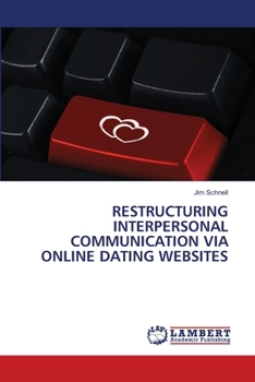 Restructuring Interpersonal Communication Via Online Dating Websites