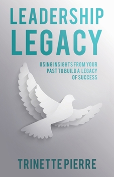 Paperback Leadership Legacy: Using Insights from Your Past to Build a Legacy of Success Book