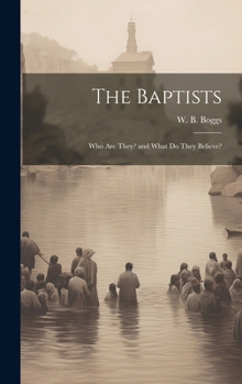 Hardcover The Baptists; Who Are They? and What Do They Believe? Book
