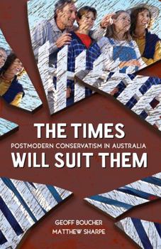 Paperback The Times Will Suit Them: Postmodern conservatism in Australia Book