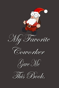 My Favorite Coworker Gave me this Book.: Lined Notebook Gag Gifts Work Funny Coworker Gifts Coworker Gift Boss's Day Gift for a Coworker Gift Coworker Gifts for Coworker Gag Gifts for Coworkers Funny 