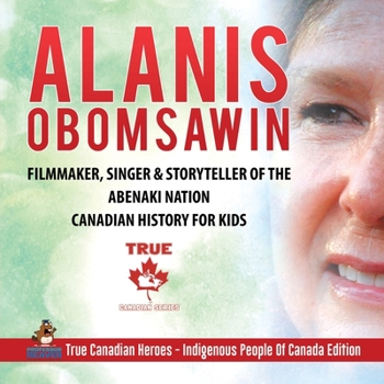 Paperback Alanis Obomsawin - Filmmaker, Singer & Storyteller of the Abenaki Nation Canadian History for Kids True Canadian Heroes - Indigenous People Of Canada Book