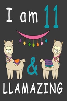 Paperback I Am 11 And Llamazing: Cute A Llama Journal For 11 Year Old Girls/boys Happy Birthday Notebook/Journal 6 x 9 120 Pageses: The perfect birthda Book