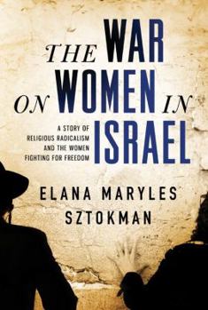 Hardcover The War on Women in Israel: A Story of Religious Radicalism and the Women Fighting for Freedom Book