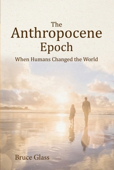 Paperback The Anthropocene Epoch: When Humans Changed the World Book
