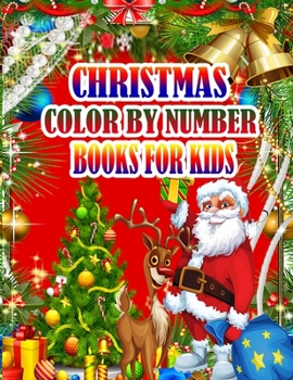 Christmas Color by Number Books for Kids: A Christmas Coloring Books with Fun Easy and Relaxing Pages Gifts for Boys Girls Kids 50 Christmas Coloring Pages for Kids