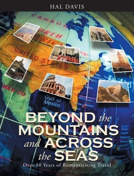 Hardcover Beyond the Mountains and Across the Seas: Over 50 Years of Romanticizing Travel Book