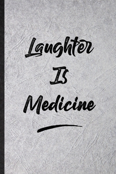 Paperback Laughter Is Medicine: Blank Funny Positive Motivation Lined Notebook/ Journal For Support Faith Belief, Inspirational Saying Unique Special Book