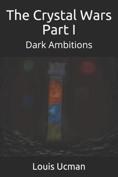 Paperback The Crystal Wars Part I: Dark Ambitions Book