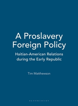 Hardcover A Proslavery Foreign Policy: Haitian-American Relations During the Early Republic Book