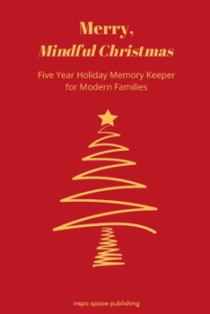 Paperback Merry, Mindful Christmas: Five Year Holiday Memory Keeper for Modern Families (a Christmas Journal) Book