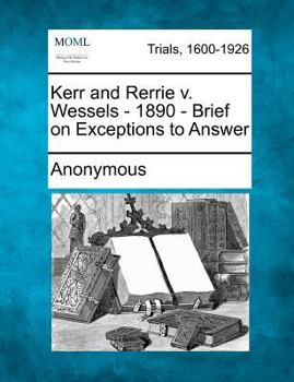 Paperback Kerr and Rerrie V. Wessels - 1890 - Brief on Exceptions to Answer Book