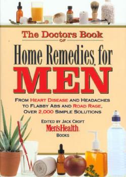 Hardcover The Doctor's Book of Home Remedies for Men: From Heart Disease and Headaches to Flabby ABS and Road Rage, Over 2,000 Simple Solutions Book