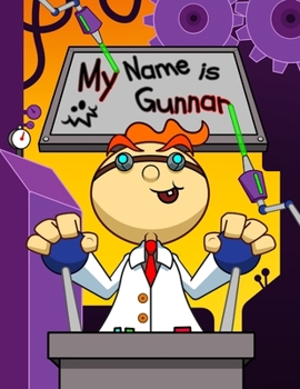 Paperback My Name is Gunnar: Fun Mad Scientist Themed Personalized Primary Name Tracing Workbook for Kids Learning How to Write Their First Name, H Book