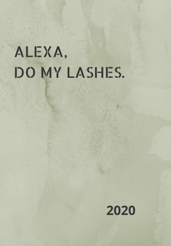 Paperback Alexa, Do My Lashes!: 2020 Diary, plan your life and reach your goals ladies Book